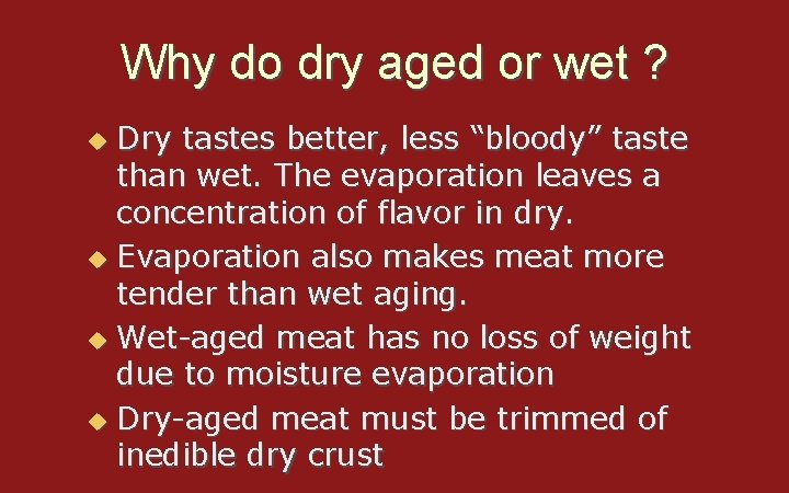 Why do dry aged or wet ? Dry tastes better, less “bloody” taste than