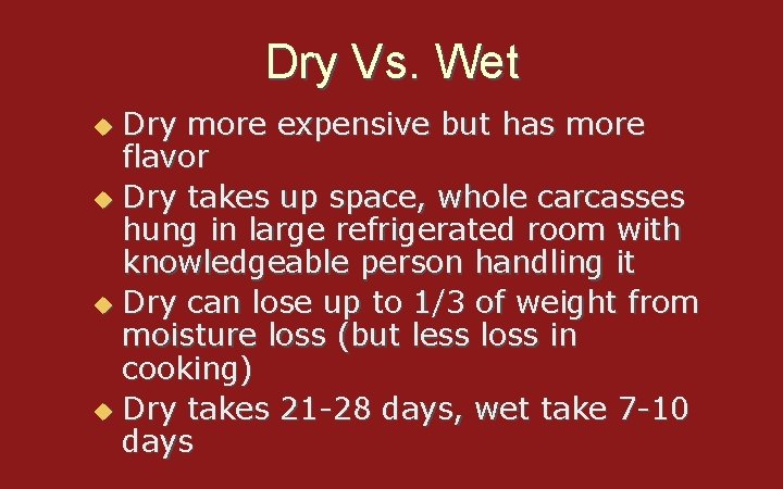 Dry Vs. Wet Dry more expensive but has more flavor u Dry takes up