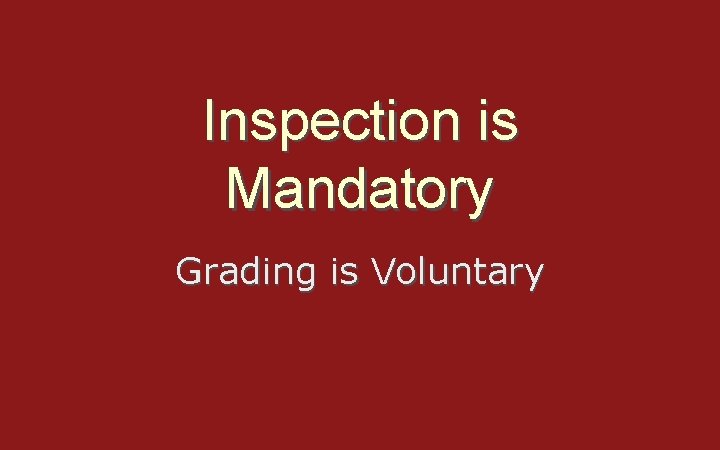 Inspection is Mandatory Grading is Voluntary 