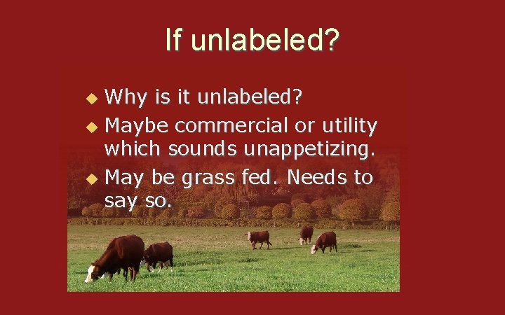 If unlabeled? Why is it unlabeled? u Maybe commercial or utility which sounds unappetizing.