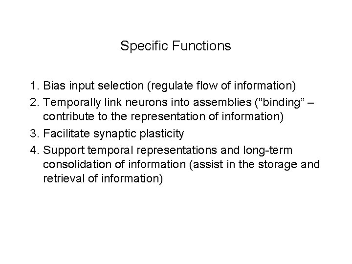 Specific Functions 1. Bias input selection (regulate flow of information) 2. Temporally link neurons