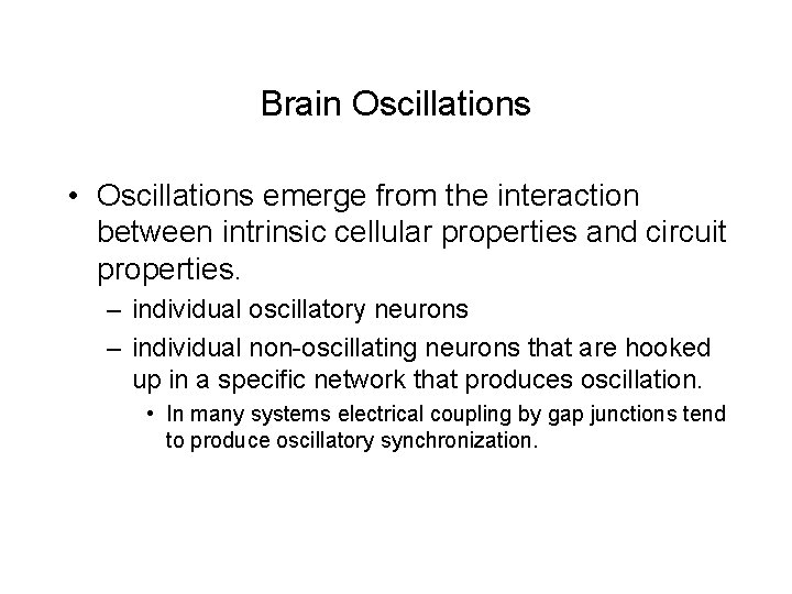 Brain Oscillations • Oscillations emerge from the interaction between intrinsic cellular properties and circuit