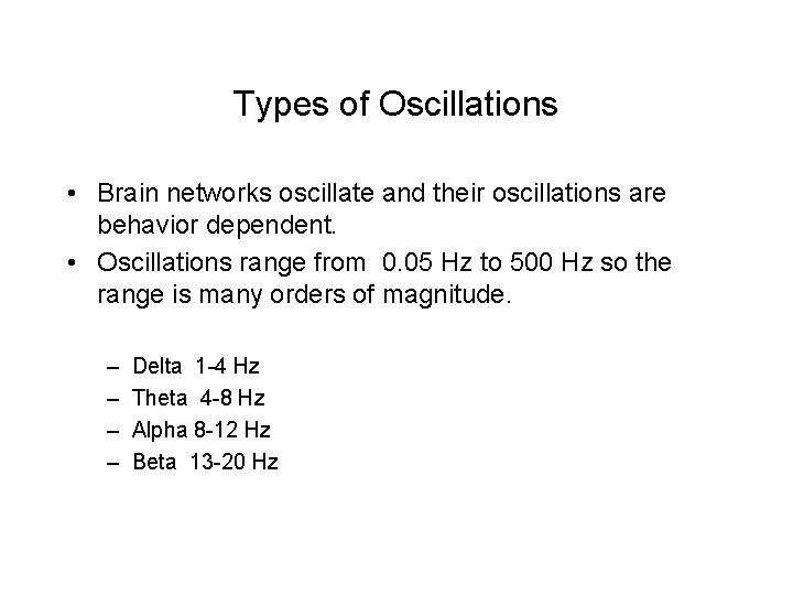 Types of Oscillations • Brain networks oscillate and their oscillations are behavior dependent. •
