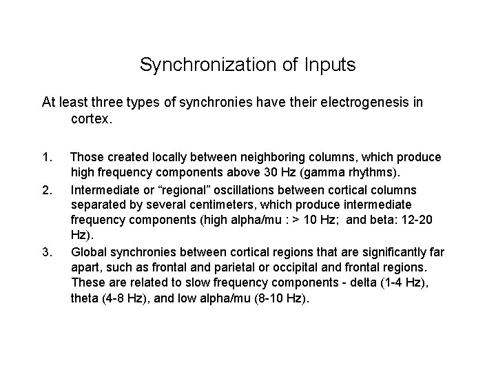 Synchronization of Inputs At least three types of synchronies have their electrogenesis in cortex.