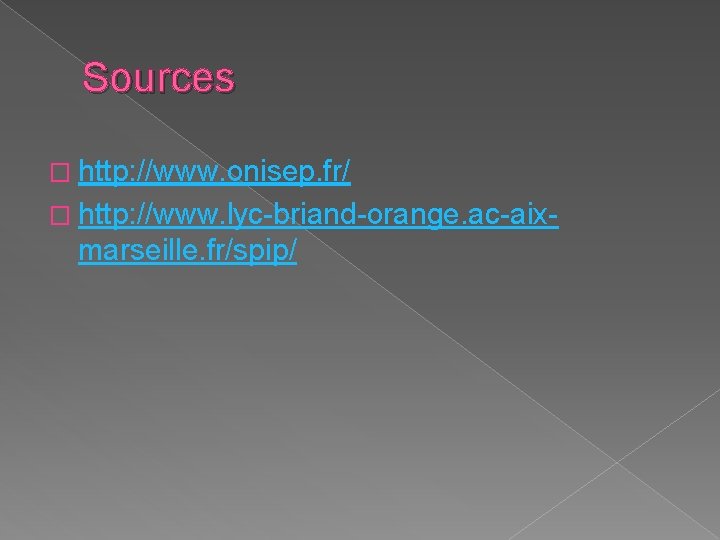 Sources � http: //www. onisep. fr/ � http: //www. lyc-briand-orange. ac-aix- marseille. fr/spip/ 