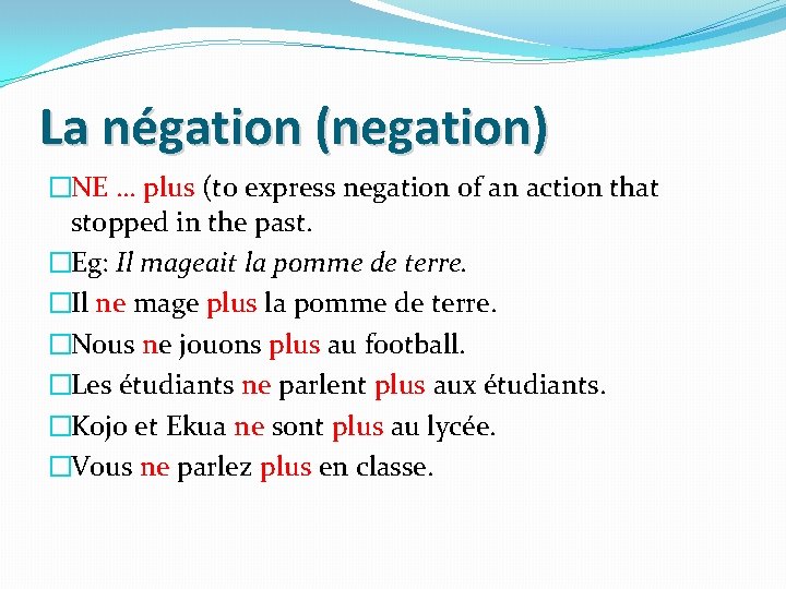 La négation (negation) �NE … plus (to express negation of an action that stopped