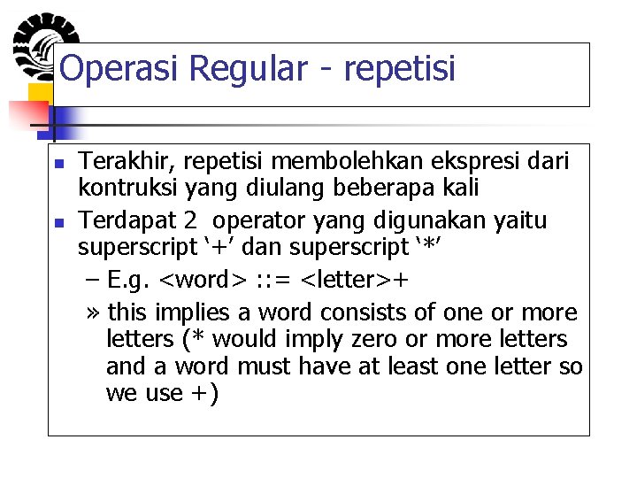 Operasi Regular - repetisi n n Terakhir, repetisi membolehkan ekspresi dari kontruksi yang diulang