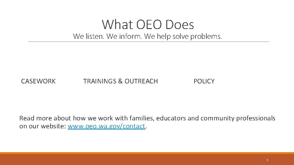 What OEO Does We listen. We inform. We help solve problems. CASEWORK TRAININGS &