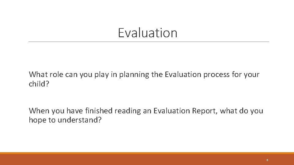 Evaluation What role can you play in planning the Evaluation process for your child?