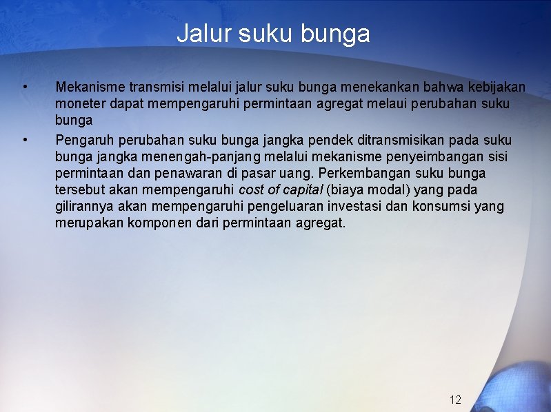 Jalur suku bunga • • Mekanisme transmisi melalui jalur suku bunga menekankan bahwa kebijakan