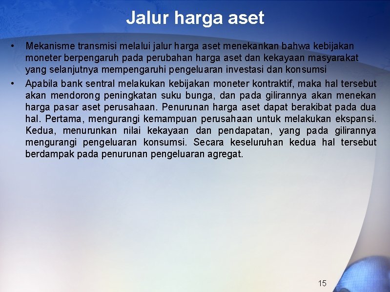 Jalur harga aset • • Mekanisme transmisi melalui jalur harga aset menekankan bahwa kebijakan