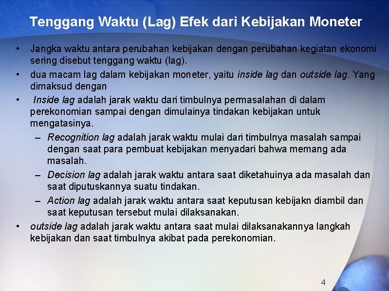 Tenggang Waktu (Lag) Efek dari Kebijakan Moneter • • Jangka waktu antara perubahan kebijakan