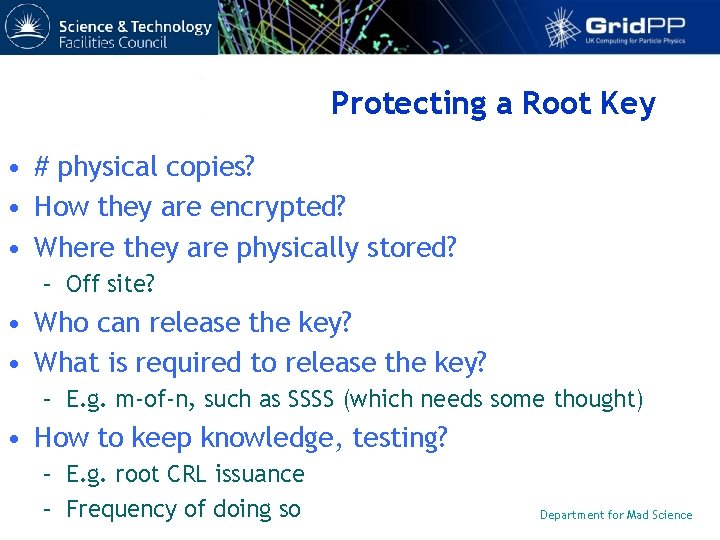 Protecting a Root Key • # physical copies? • How they are encrypted? •