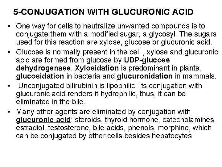 5 -CONJUGATION WITH GLUCURONIC ACID • One way for cells to neutralize unwanted compounds