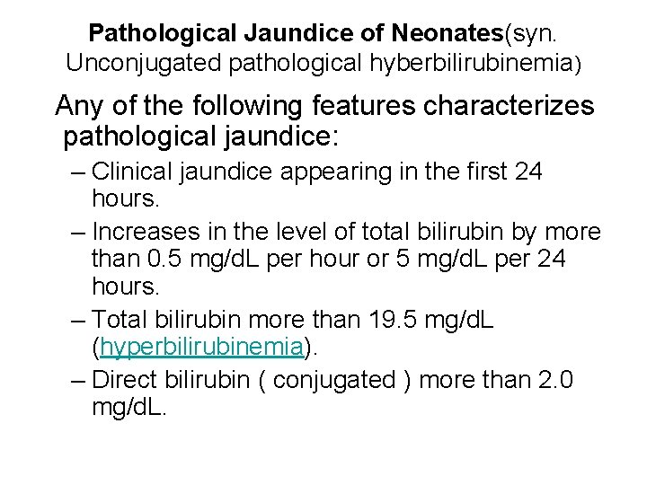 Pathological Jaundice of Neonates(syn. Unconjugated pathological hyberbilirubinemia) Any of the following features characterizes pathological