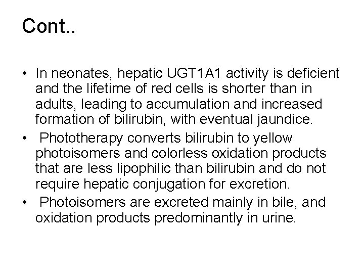 Cont. . • In neonates, hepatic UGT 1 A 1 activity is deficient and