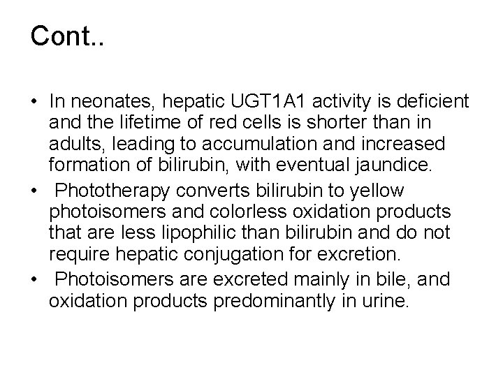 Cont. . • In neonates, hepatic UGT 1 A 1 activity is deficient and