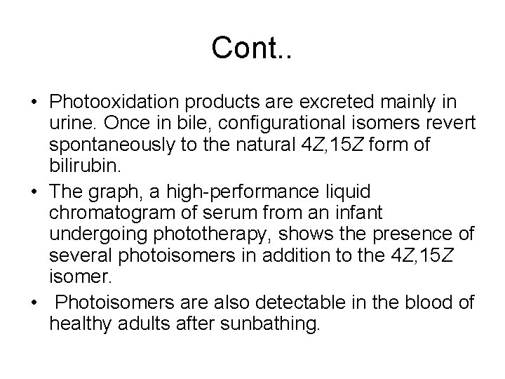 Cont. . • Photooxidation products are excreted mainly in urine. Once in bile, configurational