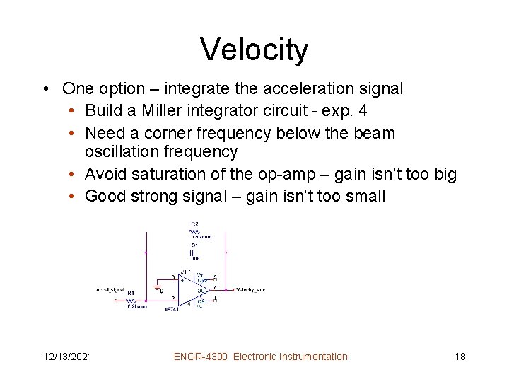 Velocity • One option – integrate the acceleration signal • Build a Miller integrator