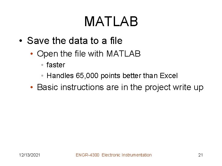 MATLAB • Save the data to a file • Open the file with MATLAB
