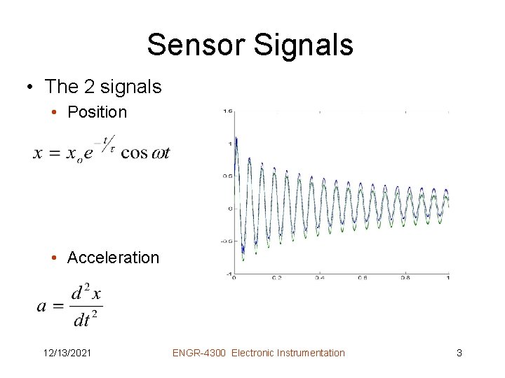 Sensor Signals • The 2 signals • Position • Acceleration 12/13/2021 ENGR-4300 Electronic Instrumentation