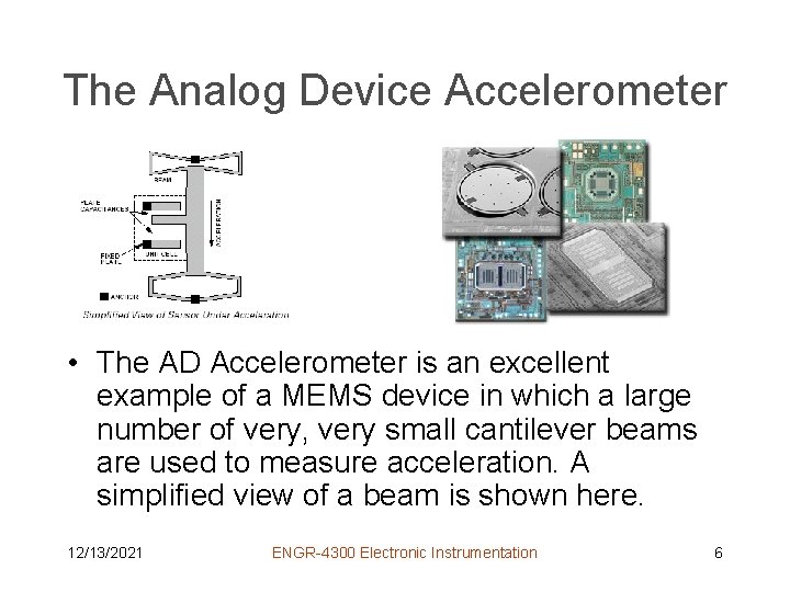 The Analog Device Accelerometer • The AD Accelerometer is an excellent example of a