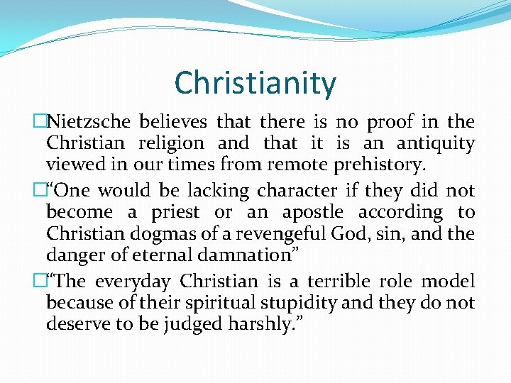 Christianity �Nietzsche believes that there is no proof in the Christian religion and that