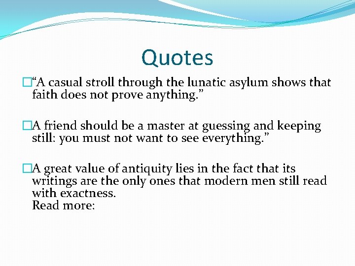 Quotes �“A casual stroll through the lunatic asylum shows that faith does not prove