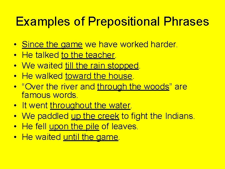 Examples of Prepositional Phrases • • • Since the game we have worked harder.