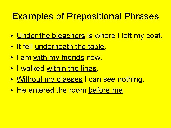 Examples of Prepositional Phrases • • • Under the bleachers is where I left