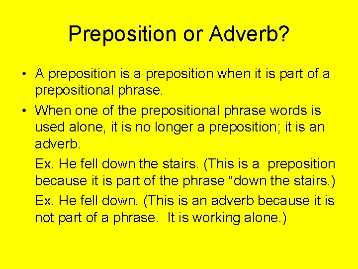 Preposition or Adverb? • A preposition is a preposition when it is part of