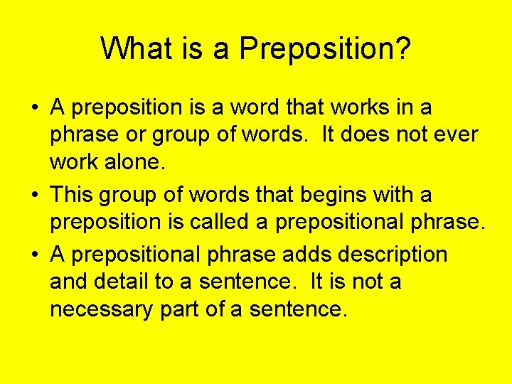 What is a Preposition? • A preposition is a word that works in a