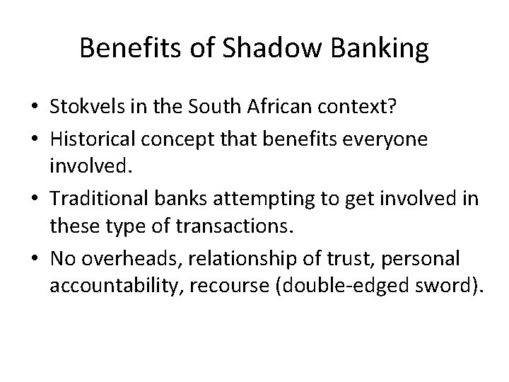 Benefits of Shadow Banking • Stokvels in the South African context? • Historical concept