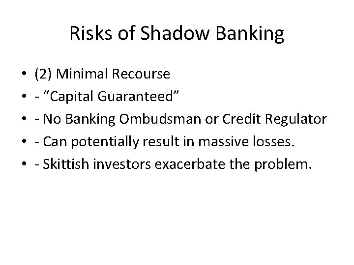 Risks of Shadow Banking • • • (2) Minimal Recourse - “Capital Guaranteed” -