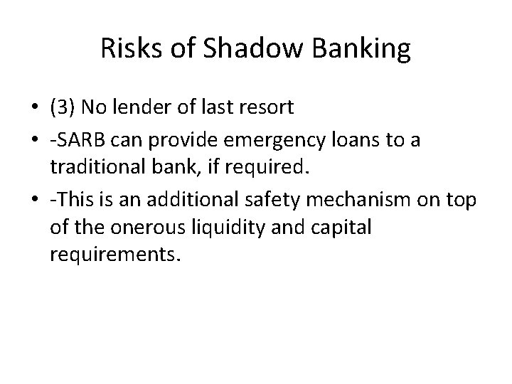 Risks of Shadow Banking • (3) No lender of last resort • -SARB can