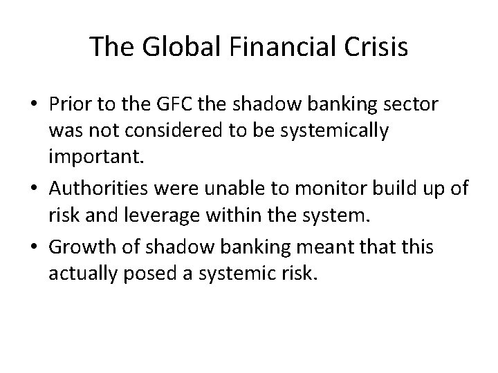 The Global Financial Crisis • Prior to the GFC the shadow banking sector was