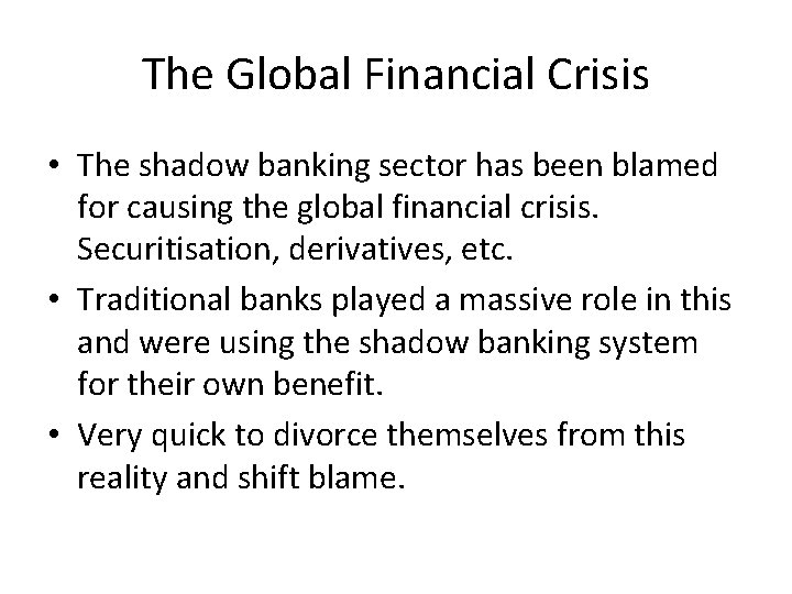 The Global Financial Crisis • The shadow banking sector has been blamed for causing