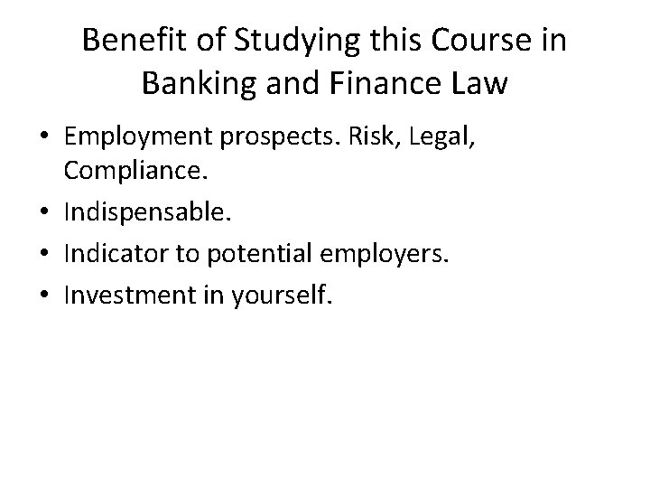 Benefit of Studying this Course in Banking and Finance Law • Employment prospects. Risk,