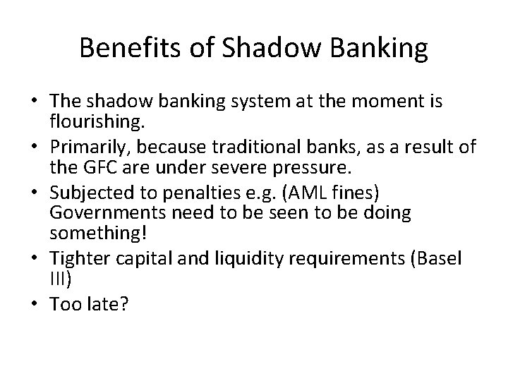 Benefits of Shadow Banking • The shadow banking system at the moment is flourishing.