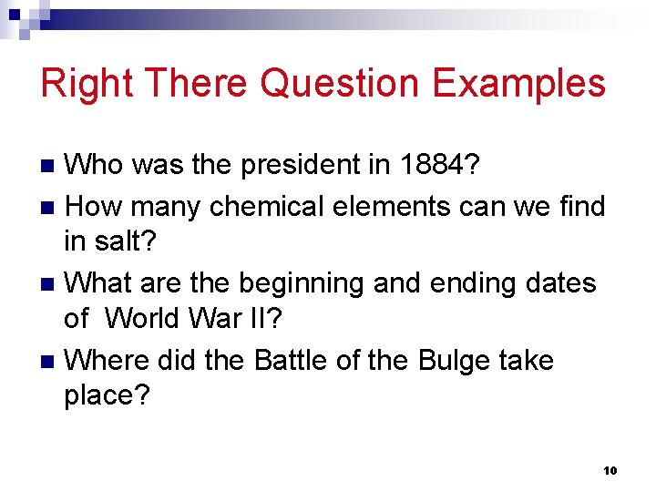 Right There Question Examples Who was the president in 1884? n How many chemical