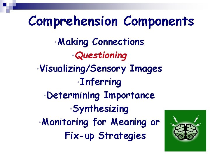 Comprehension Components • Making Connections • Questioning • Visualizing/Sensory Images • Inferring • Determining