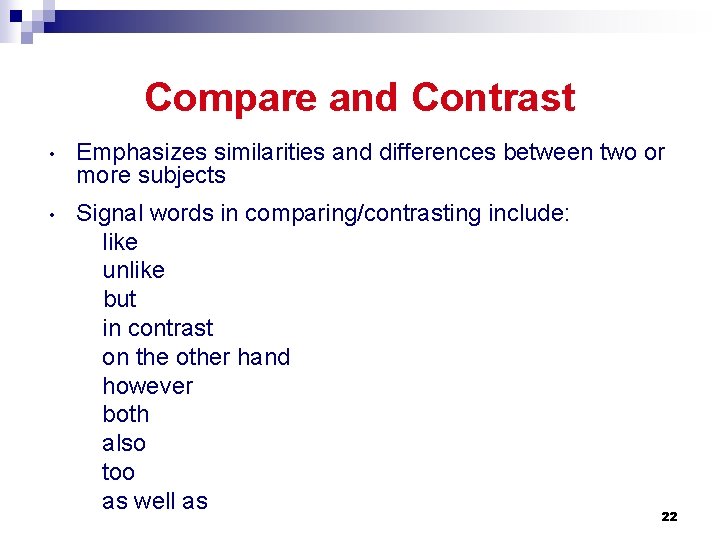 Compare and Contrast • Emphasizes similarities and differences between two or more subjects •