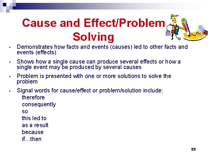 Cause and Effect/Problem Solving • Demonstrates how facts and events (causes) led to other