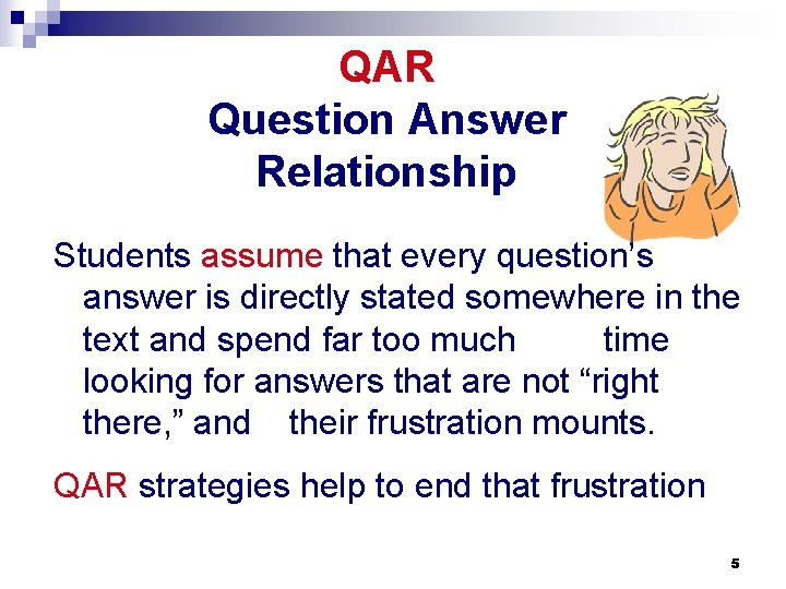 QAR Question Answer Relationship Students assume that every question’s answer is directly stated somewhere