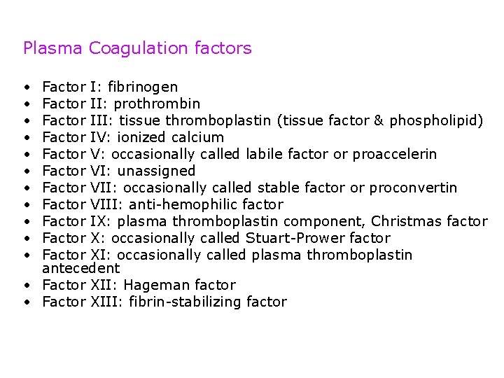 Plasma Coagulation factors • • • Factor I: fibrinogen Factor II: prothrombin Factor III: