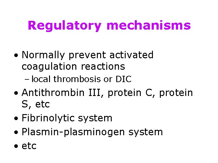 Regulatory mechanisms • Normally prevent activated coagulation reactions – local thrombosis or DIC •