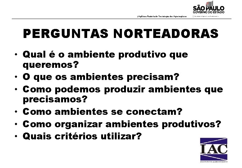 | Agência Paulista de Tecnologia dos Agronegócios PERGUNTAS NORTEADORAS • Qual é o ambiente