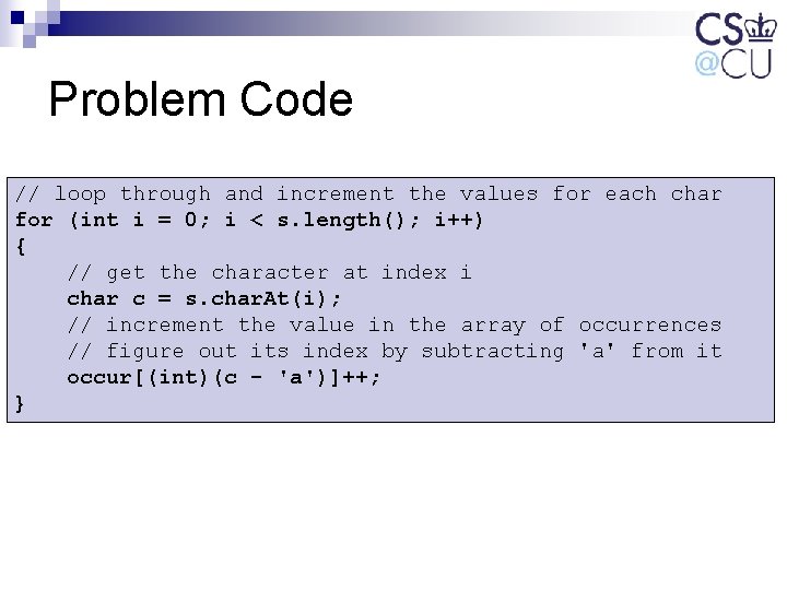 Problem Code // loop through and increment the values for each char for (int Problem Code // loop through and increment the values for each char for (int