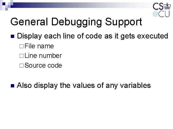 General Debugging Support n Display each line of code as it gets executed ¨ General Debugging Support n Display each line of code as it gets executed ¨