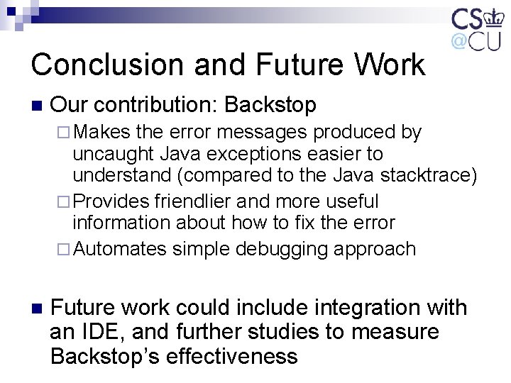 Conclusion and Future Work n Our contribution: Backstop ¨ Makes the error messages produced Conclusion and Future Work n Our contribution: Backstop ¨ Makes the error messages produced